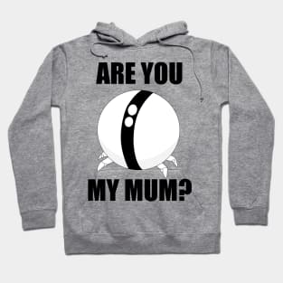 Are you my Mum? Hoodie